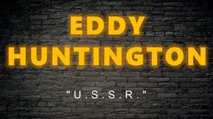 Eddy Huntington - USSR