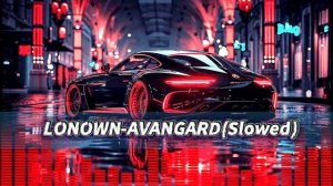 LONOWN_-_AVANGARD_Slowed