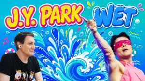Честная реакция на J.Y. Park — Wet
