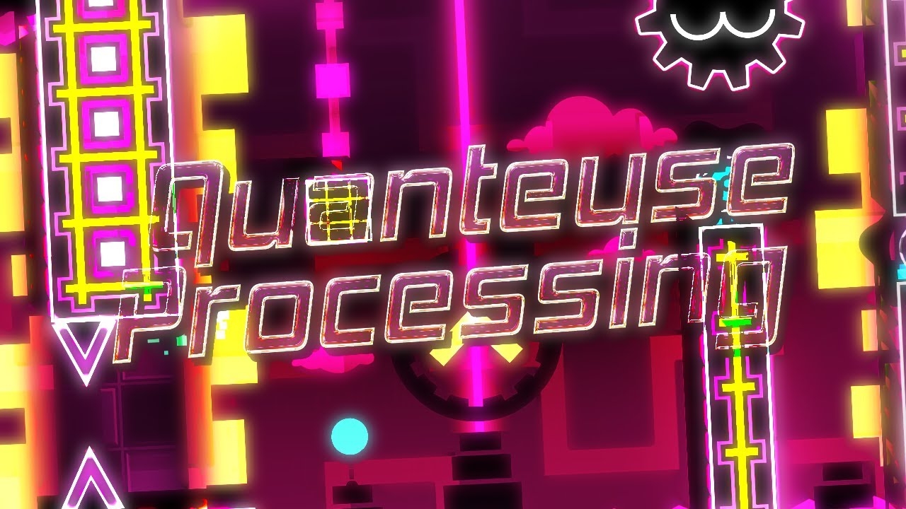 Quanteuse Processing  By Renn241 | Geometry Dash