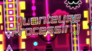 Quanteuse Processing  by Renn241 | Geometry Dash