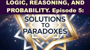 LOGIC, REASONING, AND PROBABILITY. Episode 5: SOLUTIONS TO PARADOXES
