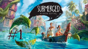 Submerged: Hidden Depths. Прохождение #1. Новое приключение