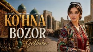 Гулбахор - «Кухна бозор» | Gulbahor - «Ko'hna bozor» (new version 2026) [4K]