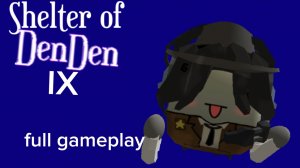 Shelter of denden 9 - full gameplay (osts не будут блльше выходить)