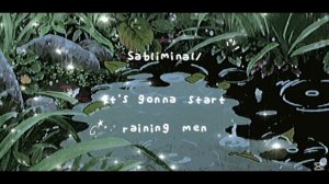 SABLIMINAL/It's gonna start raining men✨