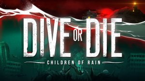 DIVE or DIE Children of Rain (6) А ВОТ и ФИНАЛ