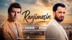 Sardor Mamadaliyev & Abror Muhtor Aliy - «Ranjimasin» [Full HD]