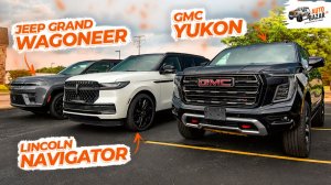 Лучший роскошный внедорожник из США? Сравнение Jeep Grand Wagoneer, Lincoln Navigator и GMC Yukon