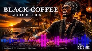 Afro House 2026 _ Deep Melodic Mix _ Black Coffee Style Vol. 6 ☕️.mp4