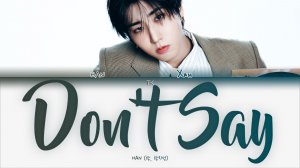 HAN of Stray Kids – Don’t Say 💖[ПЕРЕВОД НА РУССКИЙ/КИРИЛЛИЗАЦИЯ Color Coded Lyrics]