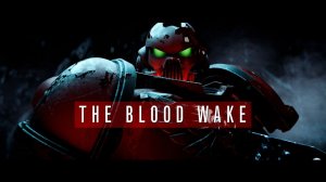 The Blood Wake. Warhammer 40,000