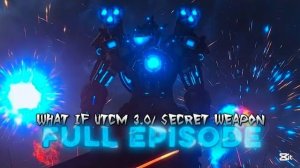 What If UTCM 3.0/ SECRET WEAPON FULL EPISODE