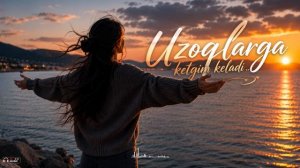 Uzoqlarga Ketgim Keladi | Yurakka Yetib Boradigan Dardli Qo'shiq [4K-2160]