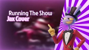 Jax İs Running The Show!|Running The Show Jax Cover