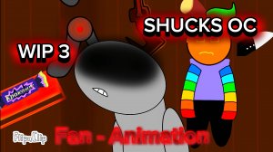 SHUCKS OC FAN ANIMATION ( ПОСЛЕДНИЙ ) WIP 3