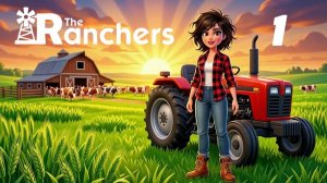 The Ranchers #1 Если бы у GTA и Stardew Valley появился ребёнок