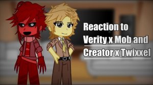 Реакция на Верити x Моб x Создатель и Твиксел / Verity / Майнкрафт / Гача реакция