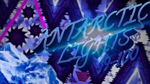Antarctic Lights (НОВЫЙ ТОП 10) | Шоукейсы по Geometry Dash