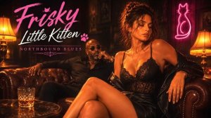 Frisky Little Kitten - Northbound Blues