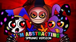 SPRUNKI VERSION - Don't Hug Me I'm Abstracting (The Amazing Digital Circus Parody Song)