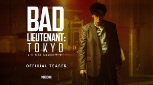 Bad Lieutenant: Tokyo Movie - Official Teaser Trailer | Neon