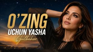 Гулбахор - «Узинг учун яша» | Gulbahor - «O'zing uchun yasha» [4K-2160]