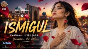 Dj Safar - «Ismigul» (Emotional Uzbek Pop Remix) [Full HD]