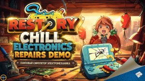 RESTORY: CHILL ELECTRONIC REPAIRS DEMO - ОБЗОР - ПЕРВЫЙ ВЗГЛЯД