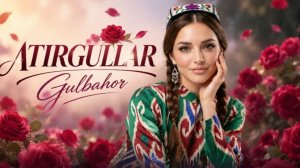 Гулбахор - «Атиргуллар» | Gulbahor - «Atirgullar» [4K-2160p]