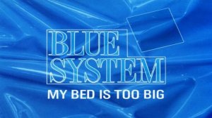 Blue System - My Bed Is Too Big