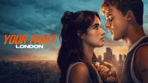 Твоя вина: Лондон (2026) / Your Fault: London
