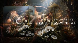 Aurosonic & Hanna Finsen - Together We Heal
