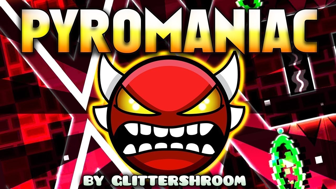''Pyromaniac'' 100% By Glittershroom | Geometry Dash