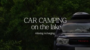 Family camping on the lake [ camping, relaxing, toyota, lake ]