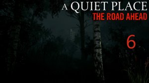 A Quiet Place: The Road Ahead - Лес (Часть 1) - Прохождение игры на русском [#6] | PC