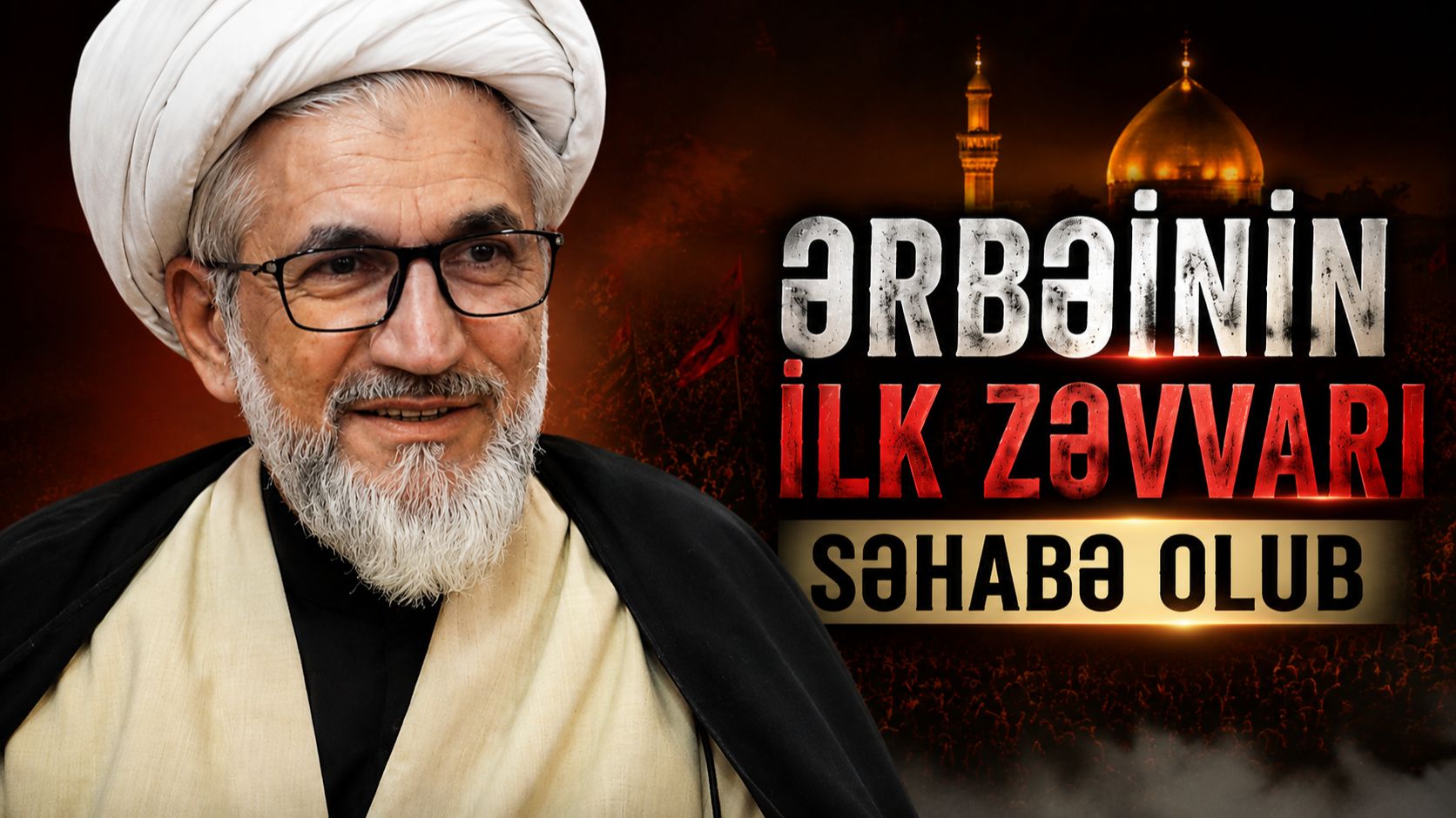 Ərbəinin Ilk Zəvvarı Səhabə Olub. Kərbəlayi Rəşadət. 04.08.2026