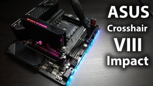 ASUS ROG Crosshair VIII Impact - Распаковка и обзор