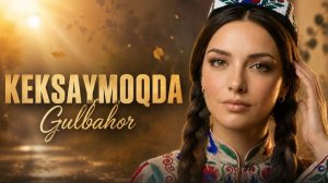Гулбахор - «Кексаймокда» | Gulbahor - «Keksaymoqda» [4K-2160p]