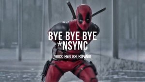 📹 Deadpool 3 -  Bye Bye Bye (By꞉ *NSYNC) (Canción Completa) // Subtitulado al Español + Lyrics