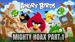 Angry Birds Classic =﹥ Mighty Hoax Part 1