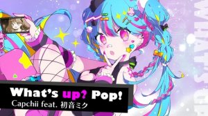 【Capchii feat. Hatsune Miku】What's up? Pop!