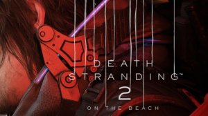DEATH STRANDING 2 прохождение