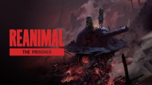 REANIMAL: The Prisoner ➤ Review (GR)