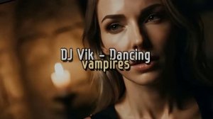 Dancing vampires - DJ Vik