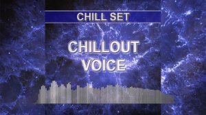 Chillout voice (Chill Set - chillout music)