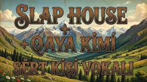 SLAP HOUS_E + QAYA KİMİ SƏRT KİŞİ VOKALI!