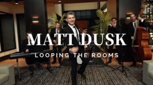 【Matt Dusk】Looping the Rooms