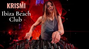 KRISMI – август 2026  Live DJ _ Vocal Performance - _ Ibiza Beach Club