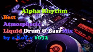 Alpha Rhythm | Best | Atmospheric | Liquid Drum & Bass | Mix by z.KoT.v #072
